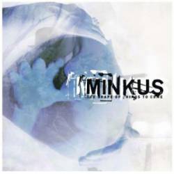 Minkus : The Shape of Things to Come